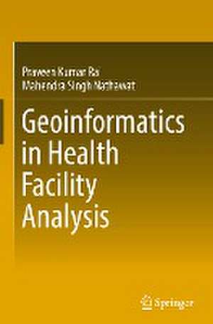 Geoinformatics in Health Facility Analysis de Praveen Kumar Rai