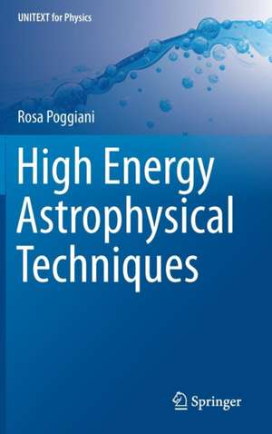 High Energy Astrophysical Techniques de Rosa Poggiani