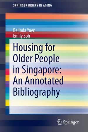 Housing for Older People in Singapore: An Annotated Bibliography de Belinda Yuen