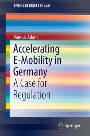 Accelerating E-Mobility in Germany: A Case for Regulation de Markus Adam