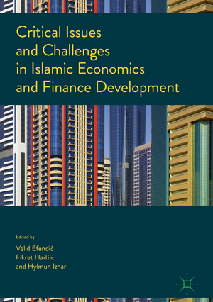 Critical Issues and Challenges in Islamic Economics and Finance Development de Velid Efendić