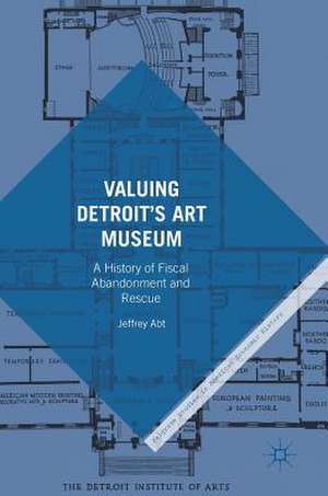 Valuing Detroit’s Art Museum: A History of Fiscal Abandonment and Rescue de Jeffrey Abt