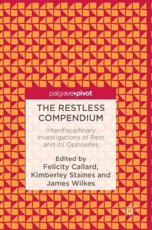 The Restless Compendium: Interdisciplinary Investigations of Rest and Its Opposites de Felicity Callard