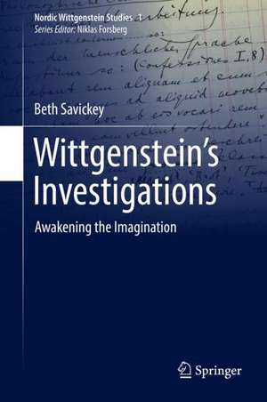 Wittgenstein’s Investigations: Awakening the Imagination de Beth Savickey