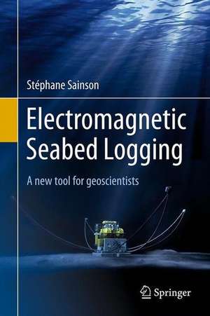 Electromagnetic Seabed Logging: A new tool for geoscientists de Stéphane Sainson