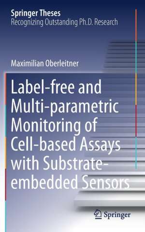 Label-free and Multi-parametric Monitoring of Cell-based Assays with Substrate-embedded Sensors de Maximilian Oberleitner