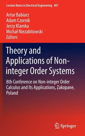 Theory and Applications of Non-integer Order Systems: 8th Conference on Non-integer Order Calculus and Its Applications, Zakopane, Poland de Artur Babiarz