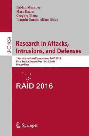 Research in Attacks, Intrusions, and Defenses: 19th International Symposium, RAID 2016, Paris, France, September 19-21, 2016, Proceedings de Fabian Monrose