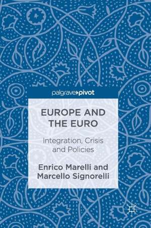 Europe and the Euro: Integration, Crisis and Policies de Enrico Marelli