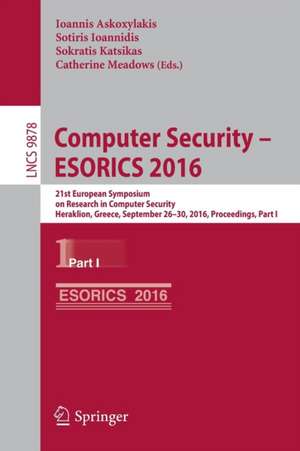 Computer Security – ESORICS 2016: 21st European Symposium on Research in Computer Security, Heraklion, Greece, September 26-30, 2016, Proceedings, Part I de Ioannis Askoxylakis