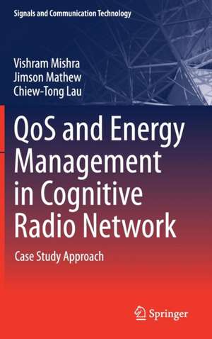 QoS and Energy Management in Cognitive Radio Network: Case Study Approach de Vishram Mishra