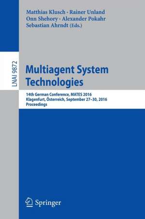 Multiagent System Technologies: 14th German Conference, MATES 2016, Klagenfurt, Österreich, September 27-30, 2016. Proceedings de Matthias Klusch