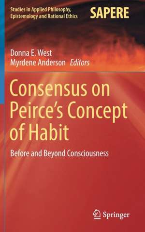 Consensus on Peirce’s Concept of Habit: Before and Beyond Consciousness de Donna E. West