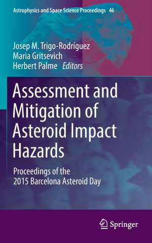 Assessment and Mitigation of Asteroid Impact Hazards: Proceedings of the 2015 Barcelona Asteroid Day de Josep M. Trigo-Rodríguez