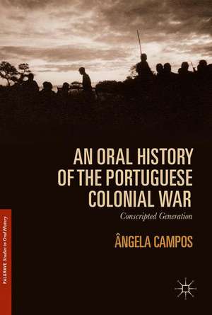 An Oral History of the Portuguese Colonial War: Conscripted Generation de Ângela Campos