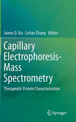 Capillary Electrophoresis-Mass Spectrometry: Therapeutic Protein Characterization de James Q. Xia