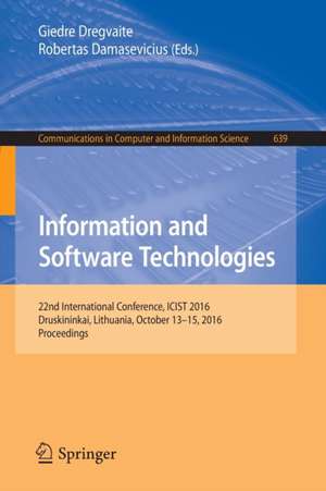 Information and Software Technologies: 22nd International Conference, ICIST 2016, Druskininkai, Lithuania, October 13-15, 2016, Proceedings de Giedre Dregvaite