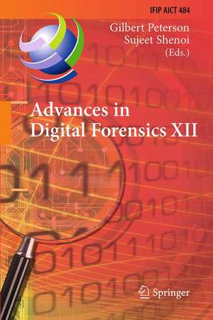 Advances in Digital Forensics XII: 12th IFIP WG 11.9 International Conference, New Delhi, January 4-6, 2016, Revised Selected Papers de Gilbert Peterson