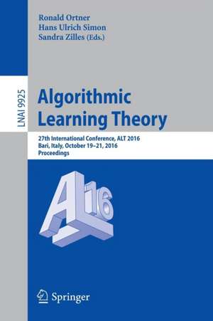 Algorithmic Learning Theory: 27th International Conference, ALT 2016, Bari, Italy, October 19-21, 2016, Proceedings de Ronald Ortner