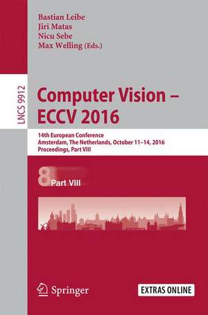 Computer Vision – ECCV 2016: 14th European Conference, Amsterdam, The Netherlands, October 11-14, 2016, Proceedings, Part VIII de Bastian Leibe