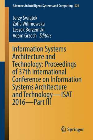 Information Systems Architecture and Technology: Proceedings of 37th International Conference on Information Systems Architecture and Technology – ISAT 2016 – Part III de Jerzy Świątek