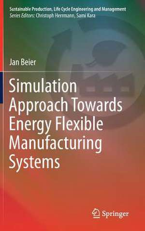 Simulation Approach Towards Energy Flexible Manufacturing Systems de Jan Beier