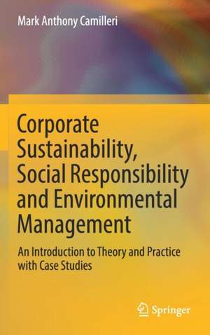 Corporate Sustainability, Social Responsibility and Environmental Management: An Introduction to Theory and Practice with Case Studies de Mark Anthony Camilleri