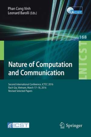 Nature of Computation and Communication: Second International Conference, ICTCC 2016, Rach Gia, Vietnam, March 17-18, 2016, Revised Selected Papers de Phan Cong Vinh