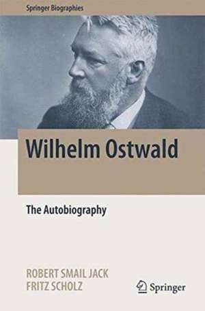 Wilhelm Ostwald: The Autobiography de Robert Smail Jack