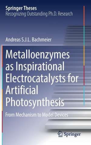 Metalloenzymes as Inspirational Electrocatalysts for Artificial Photosynthesis: From Mechanism to Model Devices de Andreas S. J. L. Bachmeier