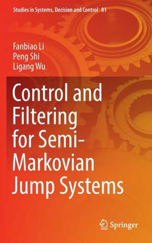 Control and Filtering for Semi-Markovian Jump Systems de Fanbiao Li