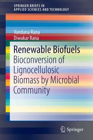 Renewable Biofuels: Bioconversion of Lignocellulosic Biomass by Microbial Community de Vandana Rana
