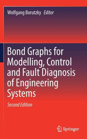 Bond Graphs for Modelling, Control and Fault Diagnosis of Engineering Systems de Wolfgang Borutzky