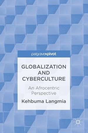 Globalization and Cyberculture: An Afrocentric Perspective de Kehbuma Langmia