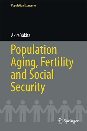 Population Aging, Fertility and Social Security de Akira Yakita