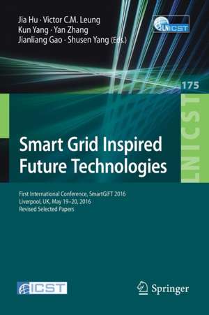 Smart Grid Inspired Future Technologies: First International Conference, SmartGIFT 2016, Liverpool, UK, May 19-20, 2016, Revised Selected Papers de Jia Hu