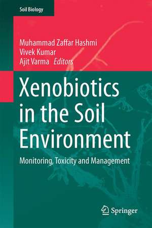 Xenobiotics in the Soil Environment: Monitoring, Toxicity and Management de Muhammad Zaffar Hashmi