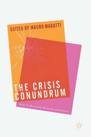 The Crisis Conundrum: How To Reconcile Economy And Society de Mauro Magatti