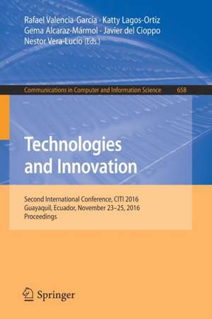 Technologies and Innovation: Second International Conference, CITI 2016, Guayaquil, Ecuador, November 23-25, 2016, Proceedings de Rafael Valencia-García