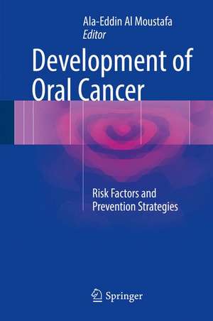 Development of Oral Cancer: Risk Factors and Prevention Strategies de Ala-Eddin Al Moustafa