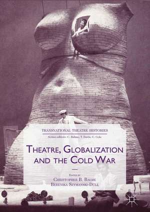 Theatre, Globalization and the Cold War de Christopher B. Balme