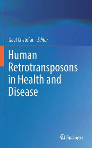 Human Retrotransposons in Health and Disease de Gael Cristofari