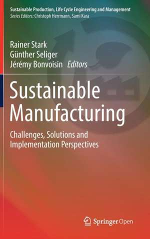 Sustainable Manufacturing: Challenges, Solutions and Implementation Perspectives de Rainer Stark