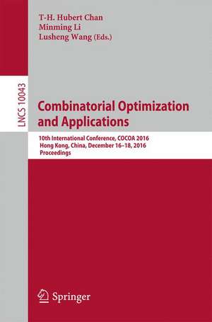 Combinatorial Optimization and Applications: 10th International Conference, COCOA 2016, Hong Kong, China, December 16–18, 2016, Proceedings de T-H. Hubert Chan