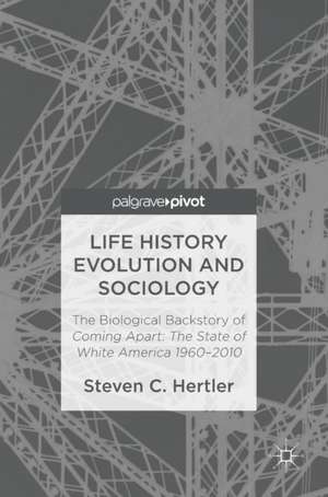 Life History Evolution and Sociology: The Biological Backstory of Coming Apart: The State of White America 1960-2010 de Steven C. Hertler