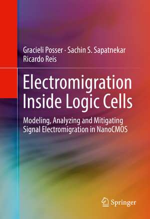 Electromigration Inside Logic Cells: Modeling, Analyzing and Mitigating Signal Electromigration in NanoCMOS de Gracieli Posser