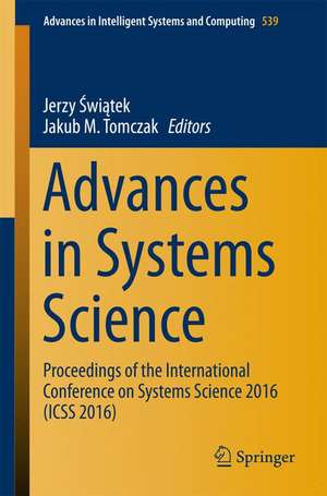 Advances in Systems Science: Proceedings of the International Conference on Systems Science 2016 (ICSS 2016) de Jerzy Świątek