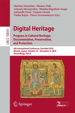 Digital Heritage. Progress in Cultural Heritage: Documentation, Preservation, and Protection: 6th International Conference, EuroMed 2016, Nicosia, Cyprus, October 31 – November 5, 2016, Proceedings, Part II de Marinos Ioannides