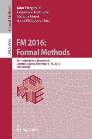 FM 2016: Formal Methods: 21st International Symposium, Limassol, Cyprus, November 9-11, 2016, Proceedings de John Fitzgerald