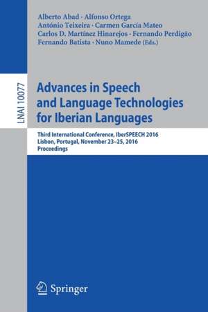 Advances in Speech and Language Technologies for Iberian Languages: Third International Conference, IberSPEECH 2016, Lisbon, Portugal, November 23-25, 2016, Proceedings de Alberto Abad